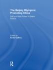 The Beijing Olympics: Promoting China : Soft and Hard Power in Global Politics - Book