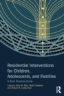 Residential Interventions for Children, Adolescents, and Families : A Best Practice Guide - Book