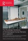 The Routledge Handbook of Archaeological Human Remains and Legislation : An international guide to laws and practice in the excavation and treatment of archaeological human remains - Book