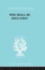 Who Shall Be Educated? Ils 241 - Book