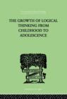 The Growth Of Logical Thinking From Childhood To Adolescence : AN ESSAY ON THE CONSTRUCTION OF FORMAL OPERATIONAL STRUCTURES - Book