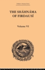The Shahnama of Firdausi : Volume VI - Book
