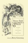 Twice-Told Children's Tales : The Influence of Childhood Reading on Writers for Adults - Book