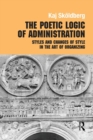 The Poetic Logic of Administration : Styles and Changes of Style in the Art of Organizing - Book