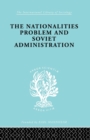 The Nationalities Problem  & Soviet Administration : Selected Readings on the Development of Soviet Nationalities - Book