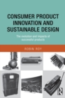 Consumer Product Innovation and Sustainable Design : The Evolution and Impacts of Successful Products - Book