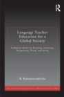 Language Teacher Education for a Global Society : A Modular Model for Knowing, Analyzing, Recognizing, Doing, and Seeing - Book