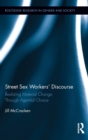 Street Sex Workers' Discourse : Realizing Material Change Through Agential Choice - Book
