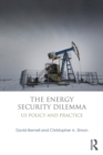 The Energy Security Dilemma : US Policy and Practice - Book