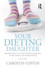 Your Dieting Daughter : Antidotes Parents can Provide for Body Dissatisfaction, Excessive Dieting, and Disordered Eating - Book