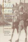 Bazin at Work : Major Essays and Reviews from the Forties and Fifties - Book