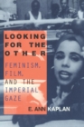 Looking for the Other : Feminism, Film and the Imperial Gaze - Book