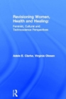 Revisioning Women, Health and Healing : Feminist, Cultural and Technoscience Perspectives - Book