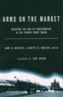 Arms on the Market : Reducing the Risk of Proliferation in the Former Soviet Union - Book