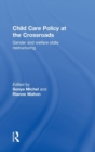 Child Care Policy at the Crossroads : Gender and Welfare State Restructuring - Book