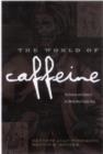 The World of Caffeine : The Science and Culture of the World's Most Popular Drug - Book