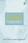 Stories Matter : The Role of Narrative in Medical Ethics - Book
