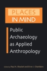 Places in Mind : Public Archaeology as Applied Anthropology - Book