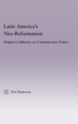 Latin America's Neo-Reformation : Religion's Influence on Contemporary Politics - Book