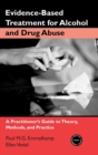 Evidence-Based Treatments for Alcohol and Drug Abuse : A Practitioner's Guide to Theory, Methods, and Practice - Book