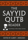 The Sayyid Qutb Reader : Selected Writings on Politics, Religion, and Society - Book