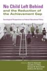 No Child Left Behind and the Reduction of the Achievement Gap : Sociological Perspectives on Federal Educational Policy - Book