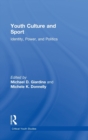 Youth Culture and Sport : Identity, Power, and Politics - Book