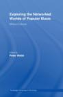 Exploring the Networked Worlds of Popular Music : Milieux Cultures - Book