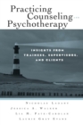 Practicing Counseling and Psychotherapy : Insights from Trainees, Supervisors and Clients - Book