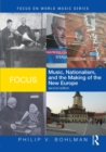 Focus: Music, Nationalism, and the Making of the New Europe - Book
