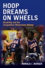 Hoop Dreams on Wheels : Disability and the Competitive Wheelchair Athlete - Book