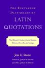 The Routledge Dictionary of Latin Quotations : The Illiterati's Guide to Latin Maxims, Mottoes, Proverbs, and Sayings - Book