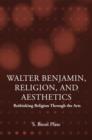 Walter Benjamin, Religion and Aesthetics : Rethinking Religion through the Arts - Book