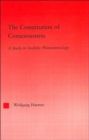 The Constitution of Consciousness : A Study in Analytic Phenomenology - Book
