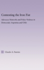 Contesting the Iron Fist : Advocacy Networks and Police Violence in Democratic Argentina and Chile - Book