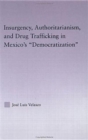 Insurgency, Authoritarianism, and Drug Trafficking in Mexico's Democratization - Book
