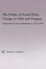 The Politics of Social Policy Change in Chile and Uruguay : Retrenchment versus Maintenance, 1973-1998 - Book
