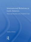 International Relations in Latin America : Peace and Security in the Southern Cone - Book