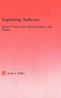 Legislating Authority : Sin and Crime in the Ottoman Empire and Turkey - Book