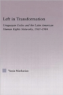 Left in Transformation : Uruguayan Exiles and the Latin American Human Rights Network, 1967 -1984 - Book