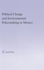 Political Change and Environmental Policymaking in Mexico - Book