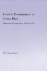 Female Prostitution in Costa Rica : Historical Perspectives, 1880-1930 - Book