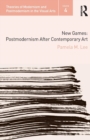 New Games : Postmodernism After Contemporary Art - Book