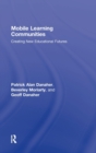 Mobile Learning Communities : Creating New Educational Futures - Book