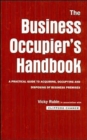 The Business Occupier's Handbook : A Practical guide to acquiring, occupying and disposing of business premises - Book