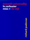 Towards Universality : Le Corbusier, Mies and De Stijl - Book