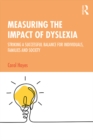 Measuring the Impact of Dyslexia : Striking a Successful Balance for Individuals, Families and Society - eBook