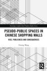 Pseudo-Public Spaces in Chinese Shopping Malls : Rise, Publicness and Consequences - eBook