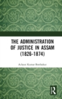 The Administration of Justice in Assam (1826-1874) - eBook