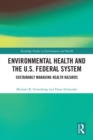 Environmental Health and the U.S. Federal System : Sustainably Managing Health Hazards - eBook